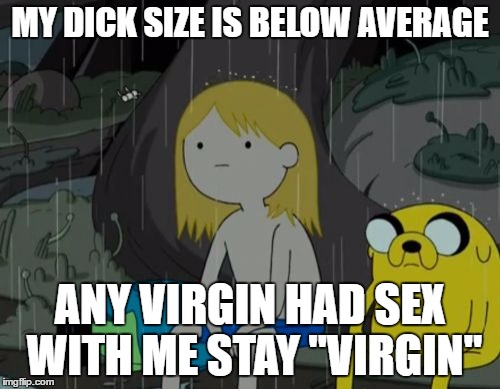 Life Sucks Meme | MY DICK SIZE IS BELOW AVERAGE; ANY VIRGIN HAD SEX WITH ME STAY "VIRGIN" | image tagged in memes,life sucks | made w/ Imgflip meme maker