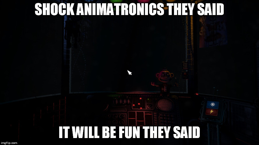 still confused here... | SHOCK ANIMATRONICS THEY SAID; IT WILL BE FUN THEY SAID | image tagged in fnaf sister location | made w/ Imgflip meme maker