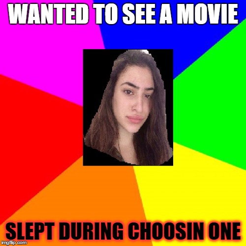 Indecisive Nefeli | WANTED TO SEE A MOVIE; SLEPT DURING CHOOSIN ONE | image tagged in indecisive nefeli | made w/ Imgflip meme maker