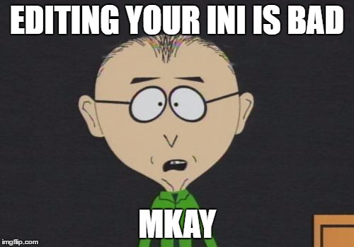 Mr Mackey Meme | EDITING YOUR INI IS BAD; MKAY | image tagged in memes,mr mackey | made w/ Imgflip meme maker