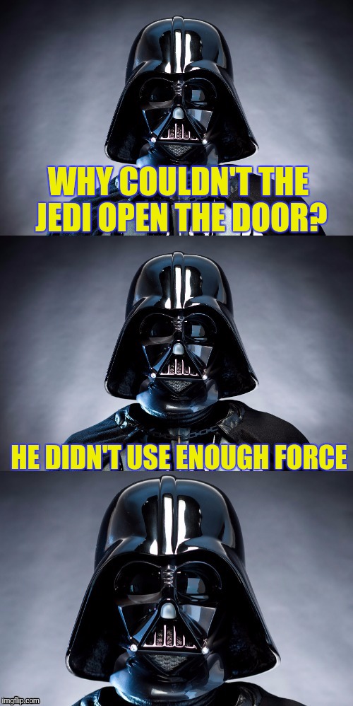 Lord Vader forcefully wishes you a Happy New Year | WHY COULDN'T THE JEDI OPEN THE DOOR? HE DIDN'T USE ENOUGH FORCE | image tagged in bad pun vader,puns,bad pun,memes,skipp,funny memes | made w/ Imgflip meme maker