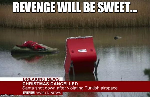 Istanbul | REVENGE WILL BE SWEET... | image tagged in terrorism,santa claus,funny,black humor,isis,turkey | made w/ Imgflip meme maker