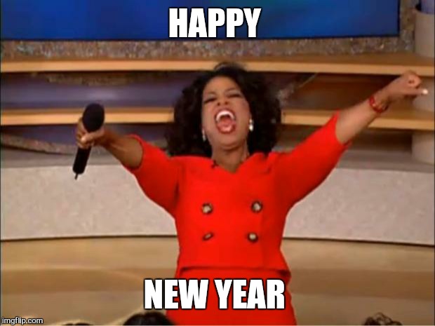 Oprah You Get A Meme | HAPPY NEW YEAR | image tagged in memes,oprah you get a | made w/ Imgflip meme maker