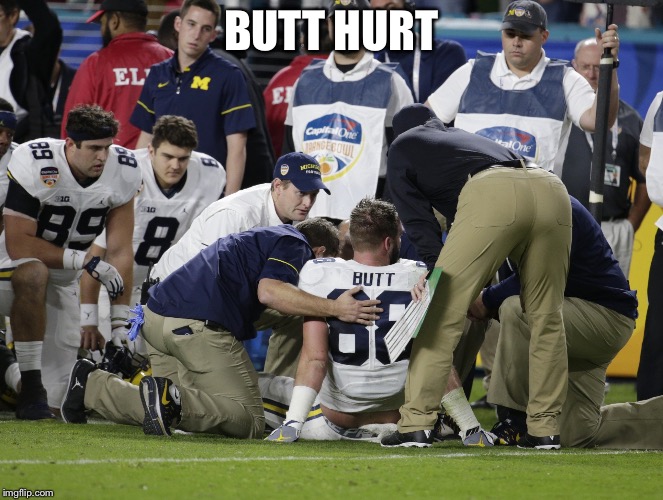 Butt hurt |  BUTT HURT | image tagged in butt hurt | made w/ Imgflip meme maker
