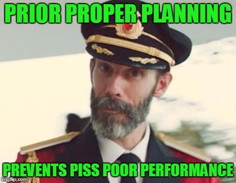 The 7 P's | PRIOR PROPER PLANNING; PREVENTS PISS POOR PERFORMANCE | image tagged in captain obvious,prior proper planning,plan ahead,when a plan comes together,7 p's | made w/ Imgflip meme maker