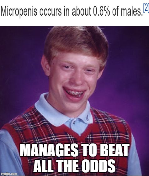Bad Luck Brian Meme | MANAGES TO BEAT ALL THE ODDS | image tagged in memes,bad luck brian,small penis | made w/ Imgflip meme maker