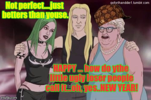 Declined Ryan Seacrest's Rocking New Year's Eve gig...due to ...plans. |  Not perfect....just betters than youse. HAPPY ... how do ythe little ugly loser people call it...oh, yes..NEW YEAR! | image tagged in skwissgar skwigelf - occupation baller,scumbag,dethklok,skwisgaar,the most interesting man in yhe jungle | made w/ Imgflip meme maker