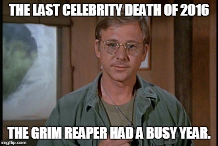 Father Mulcahy | THE LAST CELEBRITY DEATH OF 2016; THE GRIM REAPER HAD A BUSY YEAR. | image tagged in mash | made w/ Imgflip meme maker