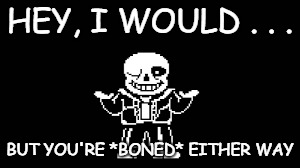 HEY, I WOULD . . . BUT YOU'RE *BONED* EITHER WAY | made w/ Imgflip meme maker