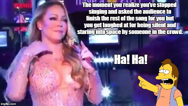  The moment you realize you've stopped singing and asked the audience to finish the rest of the song for you but you get laughed at for being silent and staring into space by someone in the crowd. Ha! Ha! | image tagged in funny,mariah carey,ha ha | made w/ Imgflip meme maker