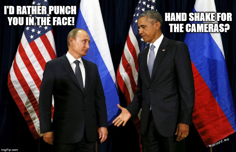 It's no secret these two hate each other. | I'D RATHER PUNCH YOU IN THE FACE! HAND SHAKE FOR THE CAMERAS? | image tagged in obama,funny,vladimir putin,barack obama,lmao | made w/ Imgflip meme maker