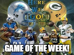 Winner takes the NFC North! | GAME OF THE WEEK! | image tagged in detroit lions,green bay packers | made w/ Imgflip meme maker