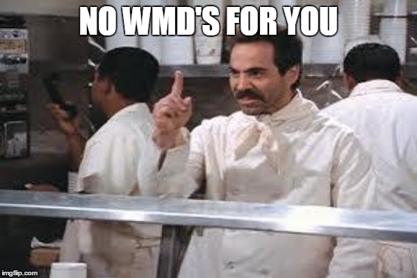 NO WMD'S FOR YOU | made w/ Imgflip meme maker