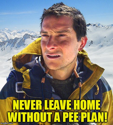 NEVER LEAVE HOME WITHOUT A PEE PLAN! | made w/ Imgflip meme maker