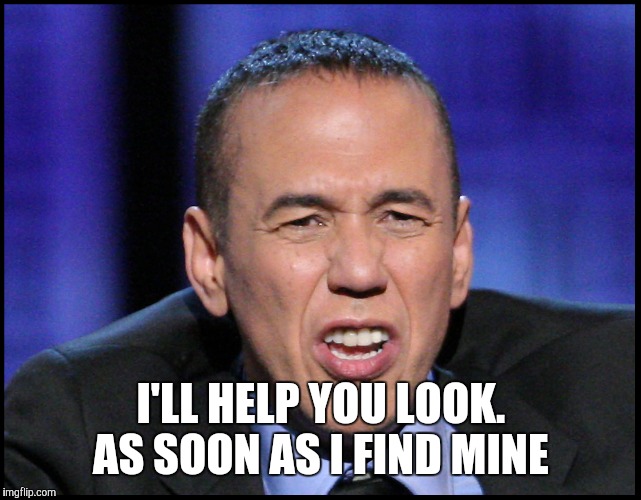 I'LL HELP YOU LOOK. AS SOON AS I FIND MINE | made w/ Imgflip meme maker