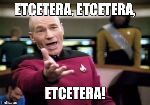 Picard Wtf Meme | ETCETERA, ETCETERA, ETCETERA! | image tagged in memes,picard wtf | made w/ Imgflip meme maker