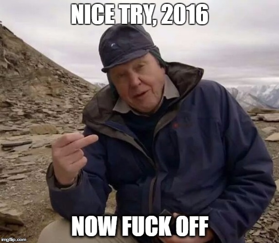 Attenborough Lives! | NICE TRY, 2016; NOW FUCK OFF | image tagged in david attenborough,2016 | made w/ Imgflip meme maker