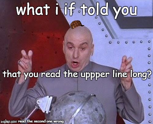Dr Evil Laser | what i if told you; that you read the uppper line long? also you read the second one wrong | image tagged in memes,dr evil laser,scumbag | made w/ Imgflip meme maker