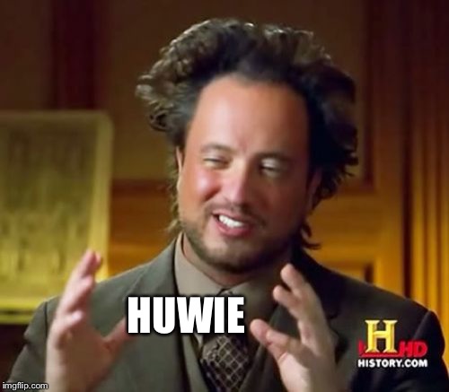 Ancient Aliens Meme | HUWIE | image tagged in memes,ancient aliens | made w/ Imgflip meme maker