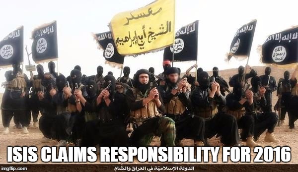 Year 2016 | ISIS CLAIMS RESPONSIBILITY FOR 2016 | image tagged in isis jihad terrorists,2016,funny,meme,over,celebrity deaths | made w/ Imgflip meme maker
