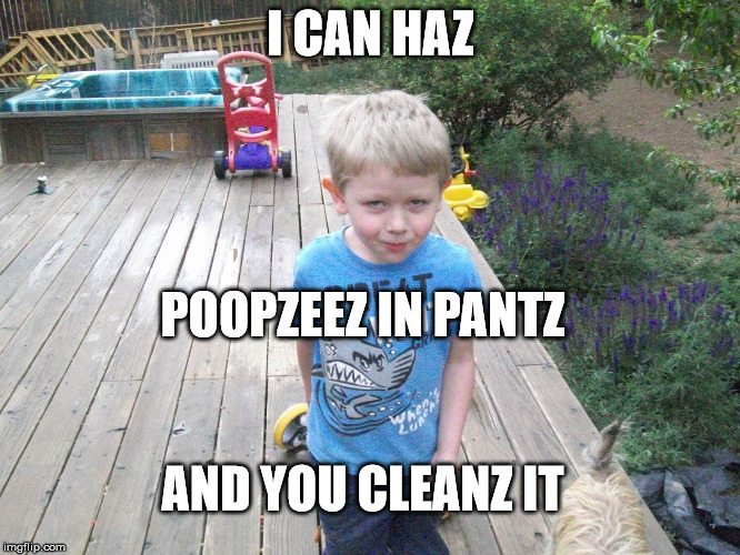 Evil Pucker Faced Kid | I CAN HAZ; POOPZEEZ IN PANTZ; AND YOU CLEANZ IT | image tagged in weird,poop,childhood,pranks | made w/ Imgflip meme maker