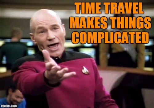 Picard Wtf Meme | TIME TRAVEL MAKES THINGS COMPLICATED | image tagged in memes,picard wtf | made w/ Imgflip meme maker