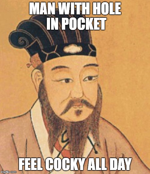 Confuscious say |  MAN WITH HOLE IN POCKET; FEEL COCKY ALL DAY | image tagged in confuscious,cocky | made w/ Imgflip meme maker