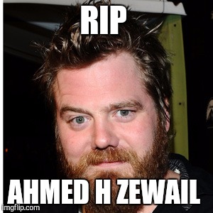 RIP; AHMED H ZEWAIL | image tagged in rip ahmed h zewail,died in 2016,funny,memes,i see dead people | made w/ Imgflip meme maker