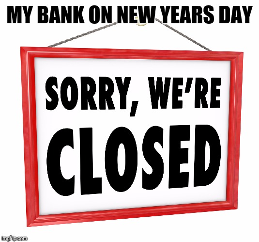 MY BANK ON NEW YEARS DAY | made w/ Imgflip meme maker