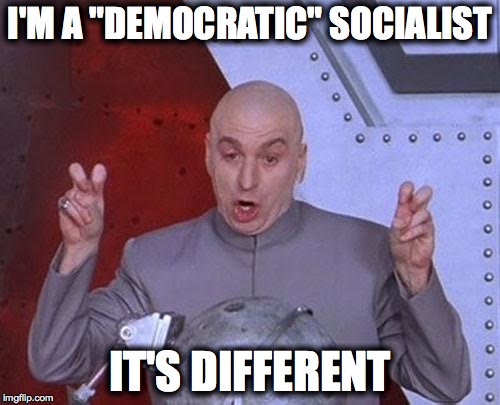 Dr Evil Laser | I'M A "DEMOCRATIC" SOCIALIST; IT'S DIFFERENT | image tagged in memes,dr evil laser | made w/ Imgflip meme maker