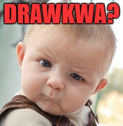 Skeptical Baby Meme | DRAWKWA? | image tagged in memes,skeptical baby | made w/ Imgflip meme maker