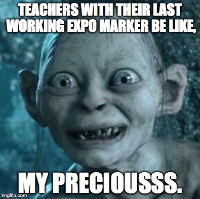 Gollum Meme | TEACHERS WITH THEIR LAST WORKING EXPO MARKER BE LIKE, MY PRECIOUSSS. | image tagged in memes,gollum | made w/ Imgflip meme maker
