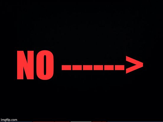 NO ------> | made w/ Imgflip meme maker
