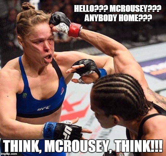 HELLO??? MCROUSEY??? ANYBODY HOME??? THINK, MCROUSEY, THINK!!! | image tagged in mcrousey | made w/ Imgflip meme maker