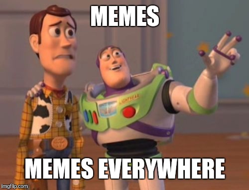 X, X Everywhere Meme | MEMES MEMES EVERYWHERE | image tagged in memes,x x everywhere | made w/ Imgflip meme maker