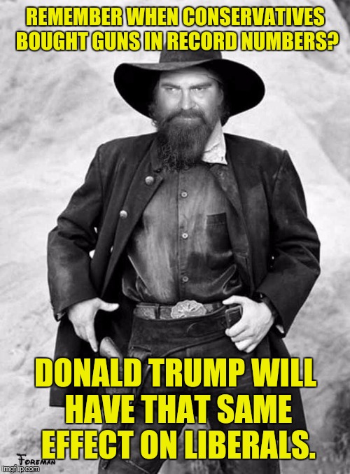 Swiggy gunslinger | REMEMBER WHEN CONSERVATIVES BOUGHT GUNS IN RECORD NUMBERS? DONALD TRUMP WILL HAVE THAT SAME EFFECT ON LIBERALS. | image tagged in swiggy gunslinger | made w/ Imgflip meme maker