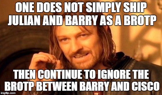 One Does Not Simply | ONE DOES NOT SIMPLY SHIP JULIAN AND BARRY AS A BROTP; THEN CONTINUE TO IGNORE THE BROTP BETWEEN BARRY AND CISCO | image tagged in memes,one does not simply | made w/ Imgflip meme maker