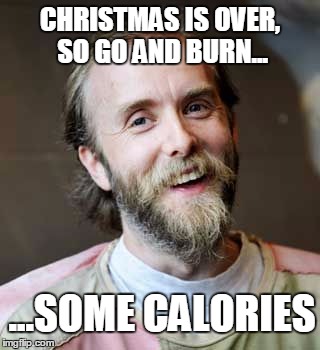 Varg | CHRISTMAS IS OVER, SO GO AND BURN... ...SOME CALORIES | image tagged in varg | made w/ Imgflip meme maker