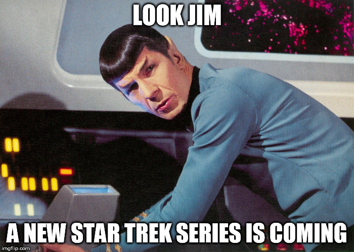 Can't wait | LOOK JIM; A NEW STAR TREK SERIES IS COMING | image tagged in memes,it's life jim but not as we know it | made w/ Imgflip meme maker