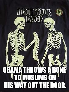 money bones | OBAMA THROWS A BONE TO MUSLIMS ON HIS WAY OUT THE DOOR. | image tagged in money bones | made w/ Imgflip meme maker