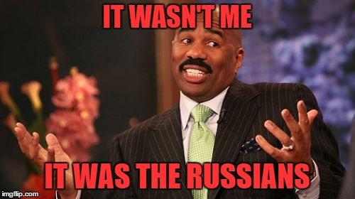 Oooops | IT WASN'T ME; IT WAS THE RUSSIANS | image tagged in memes,steve harvey | made w/ Imgflip meme maker