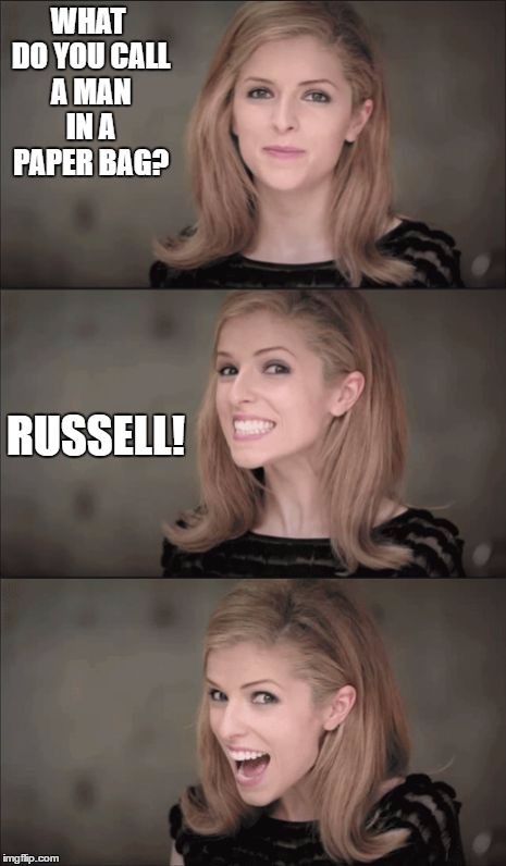 Bad Pun Anna Kendrick Meme | WHAT DO YOU CALL A MAN IN A PAPER BAG? RUSSELL! | image tagged in memes,bad pun anna kendrick | made w/ Imgflip meme maker