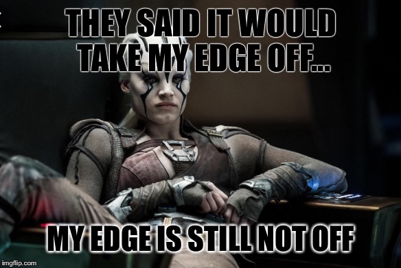 THEY SAID IT WOULD TAKE MY EDGE OFF... MY EDGE IS STILL NOT OFF | image tagged in jalah | made w/ Imgflip meme maker