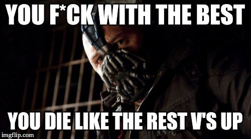 Permission Bane | YOU F*CK WITH THE BEST; YOU DIE LIKE THE REST V'S UP | image tagged in memes,permission bane | made w/ Imgflip meme maker