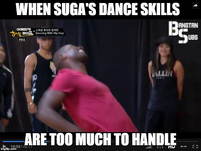 WHEN SUGA'S DANCE SKILLS; ARE TOO MUCH TO HANDLE | image tagged in bangtan boys,suga,bts | made w/ Imgflip meme maker