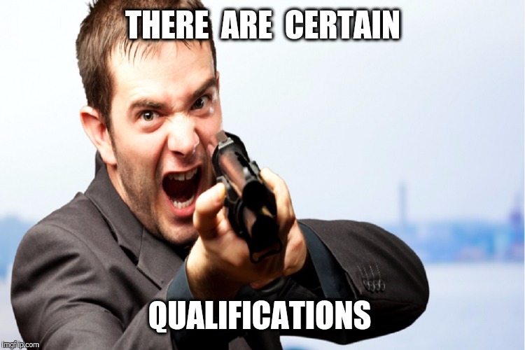 THERE  ARE  CERTAIN QUALIFICATIONS | made w/ Imgflip meme maker