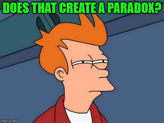 Futurama Fry Meme | DOES THAT CREATE A PARADOX? | image tagged in memes,futurama fry | made w/ Imgflip meme maker