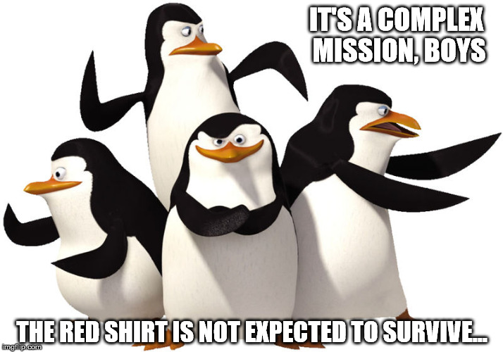 IT'S A COMPLEX MISSION, BOYS THE RED SHIRT IS NOT EXPECTED TO SURVIVE... | made w/ Imgflip meme maker