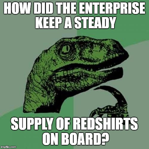 Philosoraptor Meme | HOW DID THE ENTERPRISE KEEP A STEADY SUPPLY OF REDSHIRTS ON BOARD? | image tagged in memes,philosoraptor | made w/ Imgflip meme maker