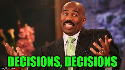 Steve Harvey Meme | DECISIONS, DECISIONS | image tagged in memes,steve harvey | made w/ Imgflip meme maker